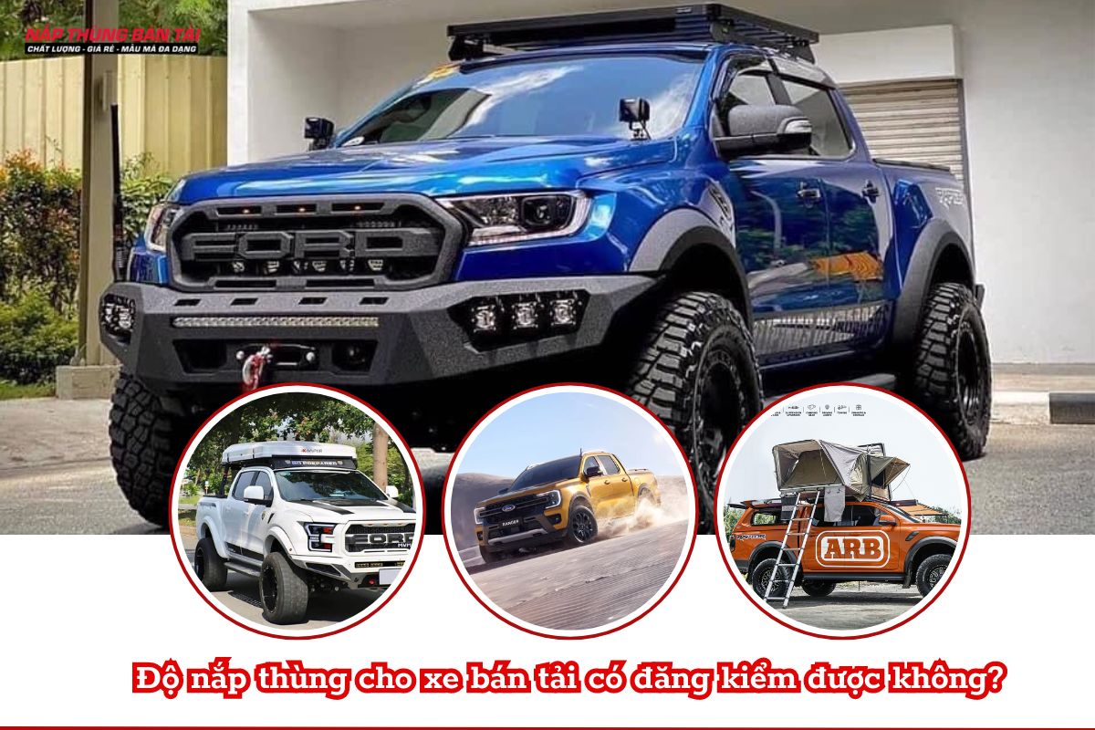 Độ nắp thùng cho xe bán tải có đăng kiểm được không?