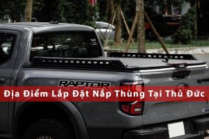 Địa Điểm Lắp Đặt Nắp Thùng Tại Thủ Đức