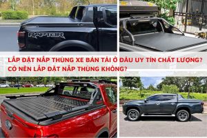 Lắp đặt nắp thùng xe bán tải ở đâu uy tín chất lượng?