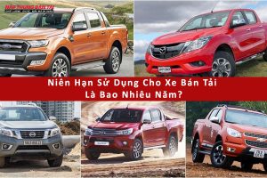 Niên Hạn Sử Dụng Cho Xe Bán Tải Là Bao Nhiêu Năm?