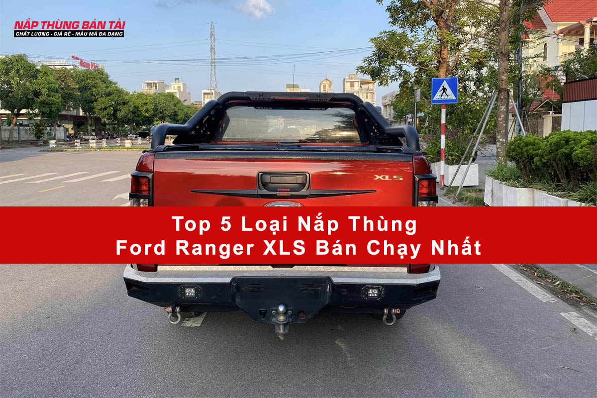 Top 5 Loại Nắp Thùng Cho Ford Ranger XLS Bán Chạy Nhất
